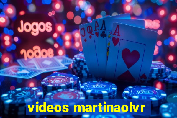 videos martinaolvr